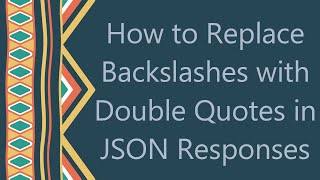 Celebrity How to Replace Backslashes with Double Quotes in JSON Responses Wealth