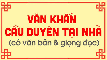 BÀI VĂN KHẤN CẦU DUYÊN TẠI NHÀ LINH NGHIỆM - Gia Phong