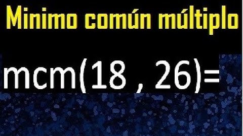Minimo comun multiplo de 18 y 26 . mcm 18 y 26