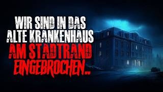 Wir sind in das alte Krankenhaus am Stadtrand eingebrochen..