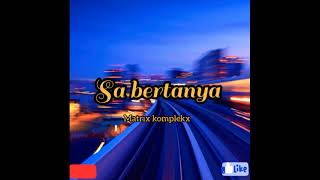 Download Lagu sa bertanya  matrikx komplekx  (lirik) MP3