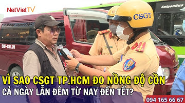 VÌ SAO CSGT TP.HCM ĐO NỒNG ĐỘ CỒN CẢ NGÀY LẪN ĐÊM TỪ NAY ĐẾN TẾT?|NETVIETTV