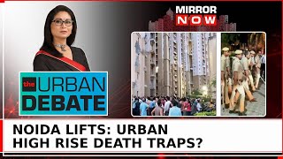 Noida Lift Mishaps: Are High-Rise Buildings Turning Into No-Safety Death Traps? | Urban Debate