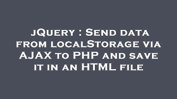 jQuery : Send data from localStorage via AJAX to PHP and save it in an HTML file