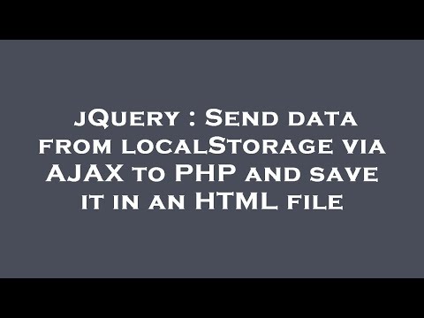 jQuery : Send data from localStorage via AJAX to PHP and save it in an HTML file