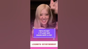 Top 6 MV đạt 1 tỷ lượt xem nhanh nhất lịch sử K-POP #shorts