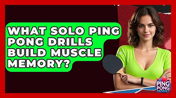 What Solo Ping Pong Drills Build Muscle Memory? - Ping Pong Prodigy