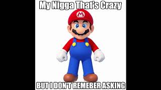 My Nigga That's Crazy But I Don't Remember Asking (Mario)