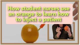 DISCOVER HOW STUDENT NURSES USE AN ORANGE TO LEARN HOW TO INJECT A PATIENT