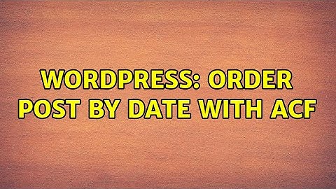 Wordpress: Order post by date with ACF