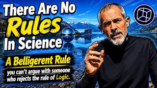 There Are No Rules In Science!  The Last Theory is Confused And Selling Nonsense