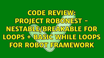 Project RoboNest - Nestable/Breakable For Loops + Basic While Loops for Robot Framework