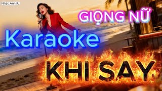 Details 🎸 KARAOKE Khi Say - TONE Nữ - Tông Nữ (Em) | Latin cha cha | Say, để ta say, say mãi | nhac Anh iU Guide