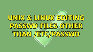 Unix & Linux: Editing passwd files other than /etc/passwd