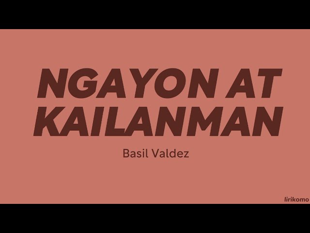Basil Valdez — Ngayon at Kailanman (LYRICS) class=