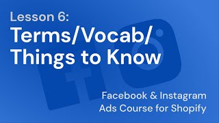 Facebook & Instagram Ads Course - Lesson 6: Terms/Vocab/Things to Know