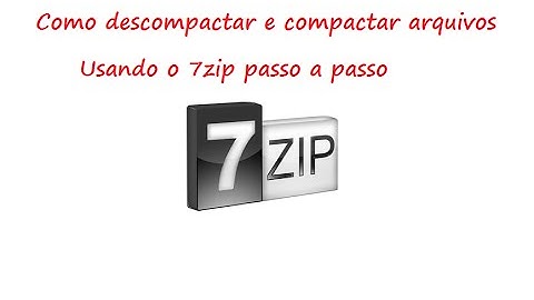 Compactador de arquivos gratis aprenda descompactar e compactar arquivos com o 7zip