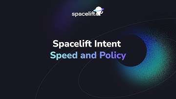 Spacelift Intent - Speed and Policy Control