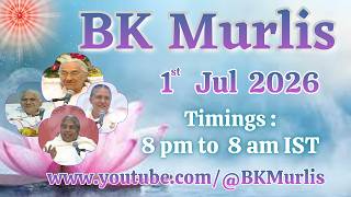 BK Murlis - 1/7/2026 (Wednesday 8 pm to 8 am IST)