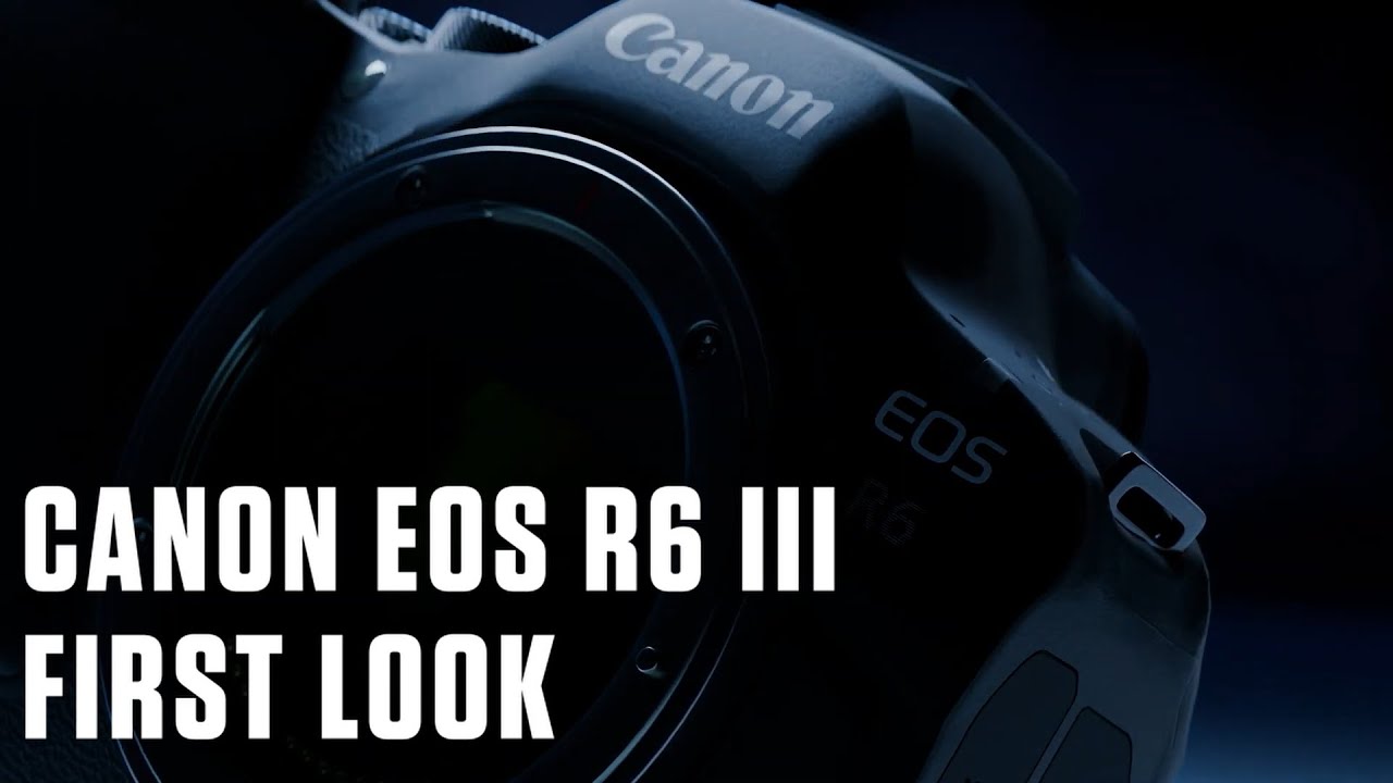 FIRST LOOK | Canon EOS R6 III - YouTube