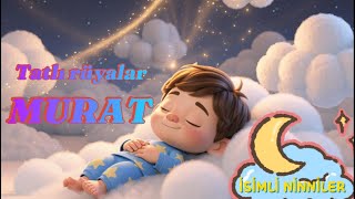 Tatlı Rüyalar MURAT  /  İsimli Ninniler