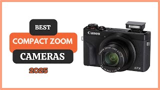 5 Best Compact Zoom Cameras In 2025