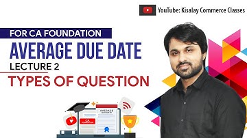 Types Of Question | Average Due Date | Lecture 2 | For CA Foundation | Kisalay Commerce Classes