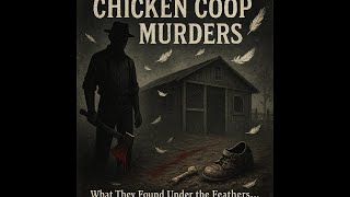 “The Chicken Coop Murders: Buried Beneath the Feathers”