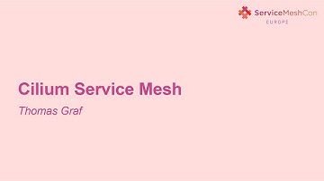 Cilium Service Mesh - Thomas Graf, Isovalent