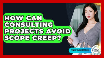 How Can Consulting Projects Avoid Scope Creep? - Consulting Career Hub