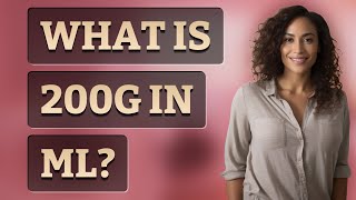 What Is 200G In Ml?