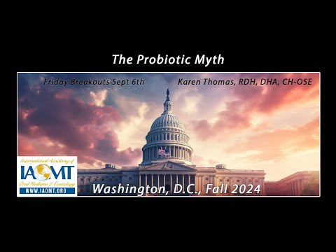 The Probiotic Myth. Karen Thomas, RDH, DHA, CH-OSE