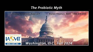 The Probiotic Myth. Karen Thomas, RDH, DHA, CH-OSE