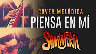 Video thumbnail of "Piensa en mí - Santaferia (Cover Melódica)"