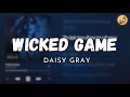 Wicked game - Daisy Gray (LYRICS)