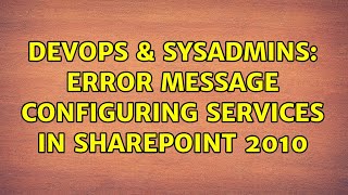 DevOps & SysAdmins: Error message configuring services in SharePoint 2010 Net Worth