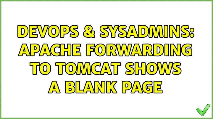 DevOps & SysAdmins: Apache forwarding to tomcat shows a blank page