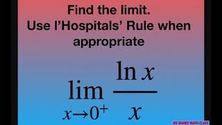 Find the limit as x approaches 0^+ for ln x/x. Use l’Hospitals’ Rule if appropriate