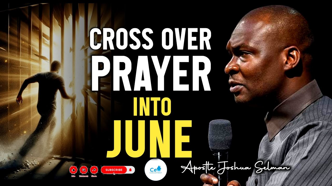 CROSS OVER PRAYERS INTO THE MONTH OF JUNE With Apostle Joshua Selman ...
