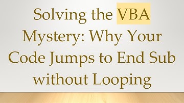 Solving the VBA Mystery: Why Your Code Jumps to End Sub without Looping