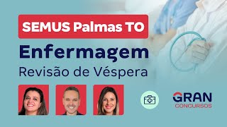 Concurso SEMUS Palmas TO - Enfermagem: Revisão de Véspera
