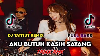 DJ TATITUT AKU BUTUH KASIH SAYANG TRIXX RMX FUNKY REMIX FULL BASS || DJ REMIX TERBARU 2024