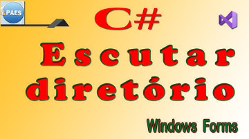 C#, escutando diretório (pasta). C Sharp Windows Forms Visual Studio