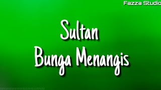 Sultan - Bunga Menangis ( Lirik )