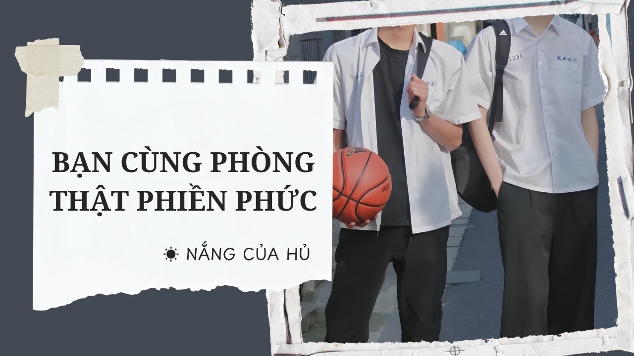 TRUYỆN BOY LOVE | BẠN CÙNG PHÒNG THẬT PHIỀN PHỨC | Nắng Của Hủ