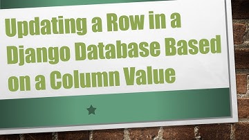 Updating a Row in a Django Database Based on a Column Value