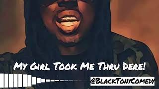 My Girl Took Me Thru Dere!