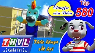 THVL | Chuyện của Đốm - Tập 580: Thức khuya rất hại