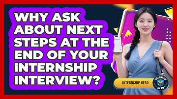Why Ask About Next Steps At The End Of Your Internship Interview? - Internship Hero