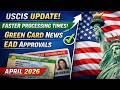 USCIS Processing Times Improve | Green Card &amp; EAD News – April 2026